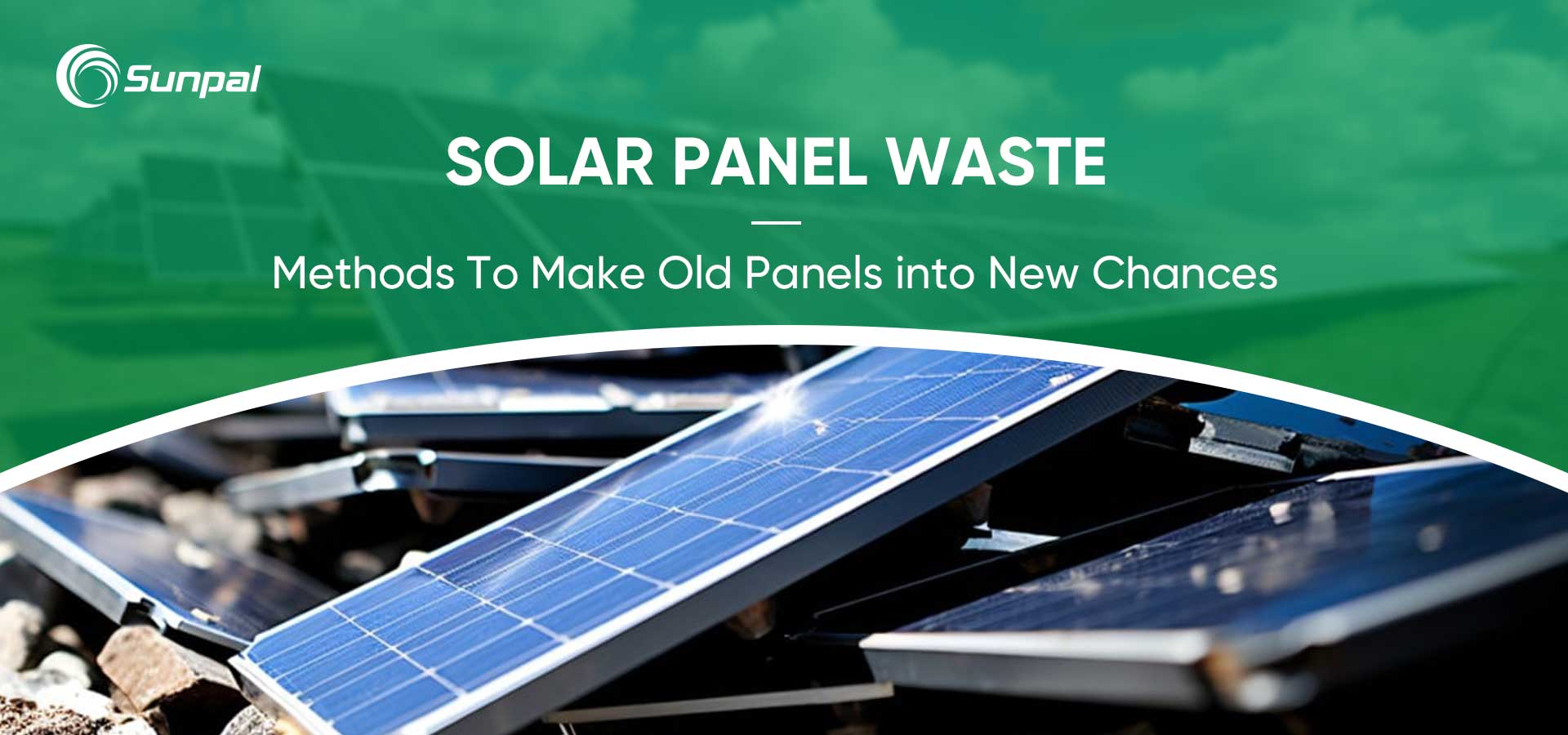 Tái chế chất thải của tấm pin mặt trời: Biến các tấm pin cũ thành cơ hội mới